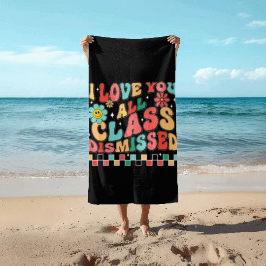 I love you all class dismissed Beach Towels