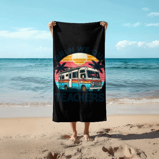 Bruh We Out Teachers Last Day Of School Teachers Beach Towels