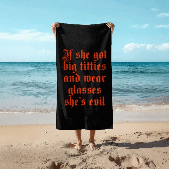If she got big titties and wear glasses she s evil Beach Towels