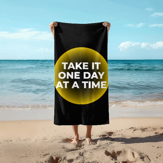 One Day at a Time Beach Towels