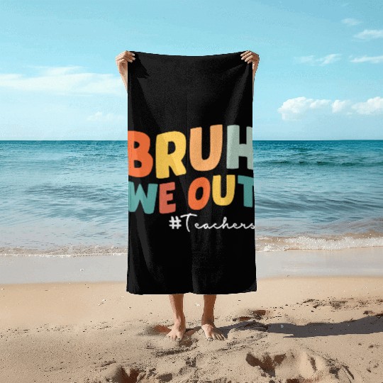 Bruh we out Teacher Beach Towels