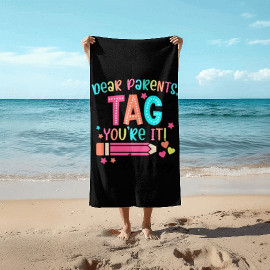 Dear Parents tag you re it teacher Beach Towels