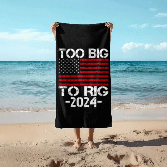 Too Big To Rig 2024 Elections Beach Towels