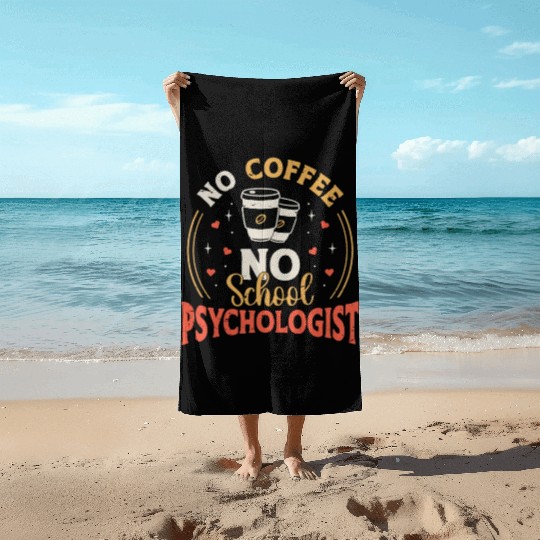 School Psych No Coffee No Psychology Coffee Lover Beach Towels