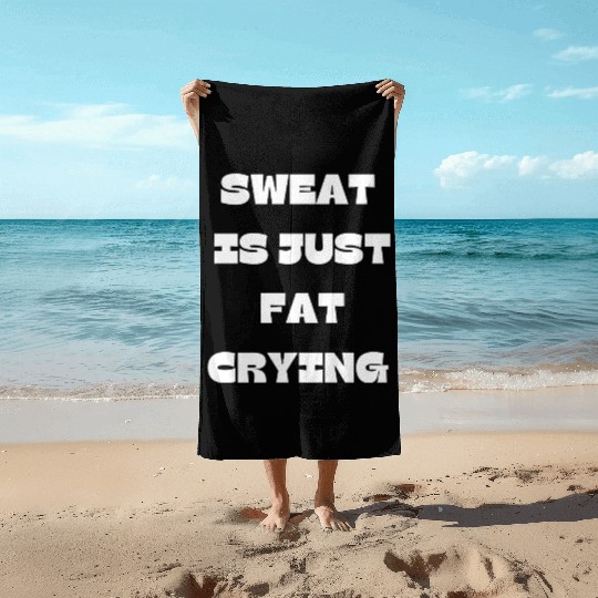 Sweat Is Just Fat Crying Gym Comedy Design Beach Towels