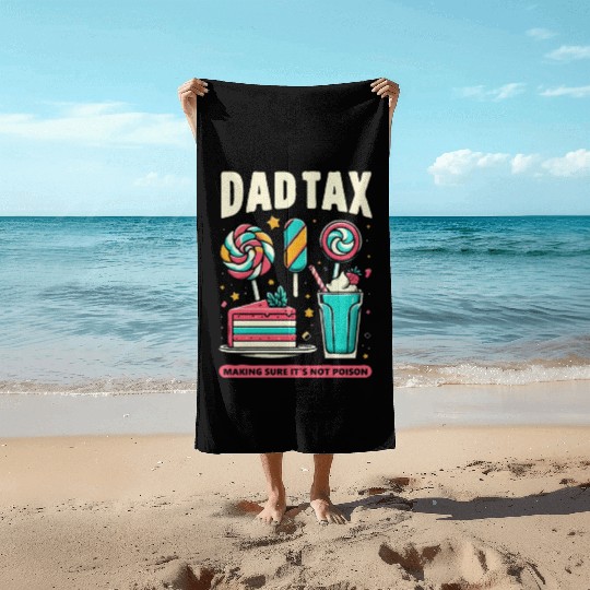 Dad Tax making sure it's not poison Beach Towels