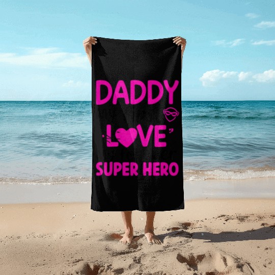 Daddy my first love My Forever Superhero Beach Towels