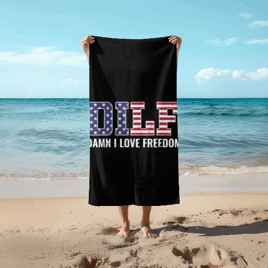 DILF - Damn I Love Freedom, USA Patriotic July 4th Beach Towels