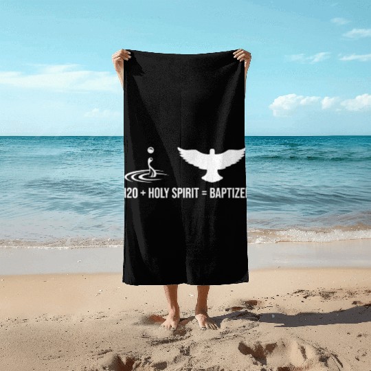 Water + Holy Spirit = Baptized Beach Towels