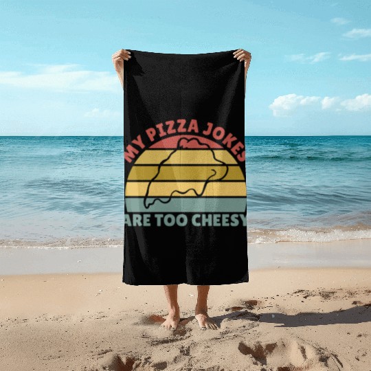 My Pizza Jokes Are Too Cheesy Father's Day Gift Beach Towels