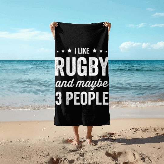 I Like Rugby And Maybe 3 People Rugby Beach Towels