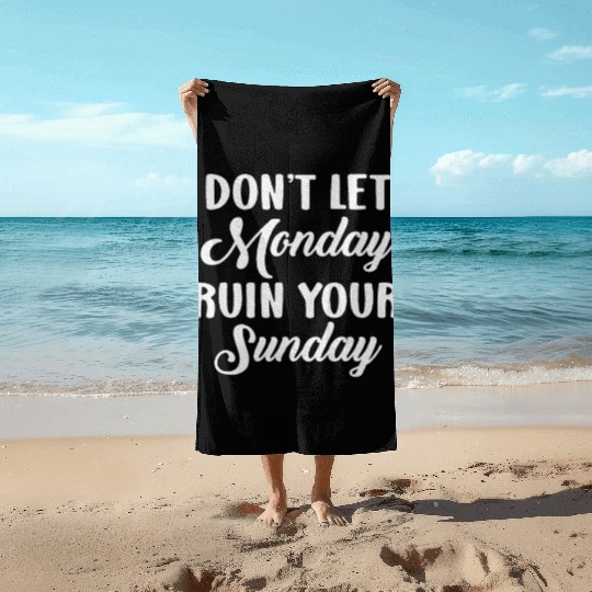 Positive Motivation Weekend Don't Let Monday Ruin Beach Towels