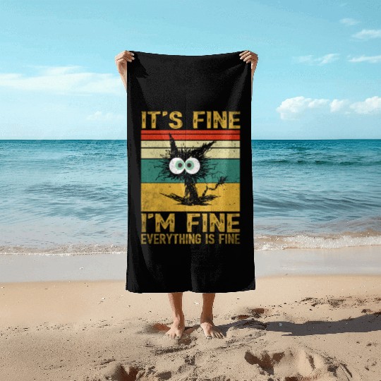 its fine im fine everything is fine | Funny Cat Beach Towels