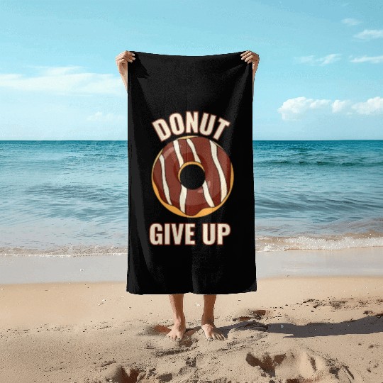 Funny Donut Give Up Sweet Motivation never give up Beach Towels