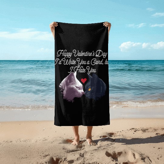 Id Write a Card but I Hate You Funny Valentines Da Beach Towels