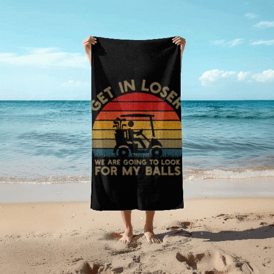 Get In Loser Look For My Golf Ball Golf Cart Beach Towels
