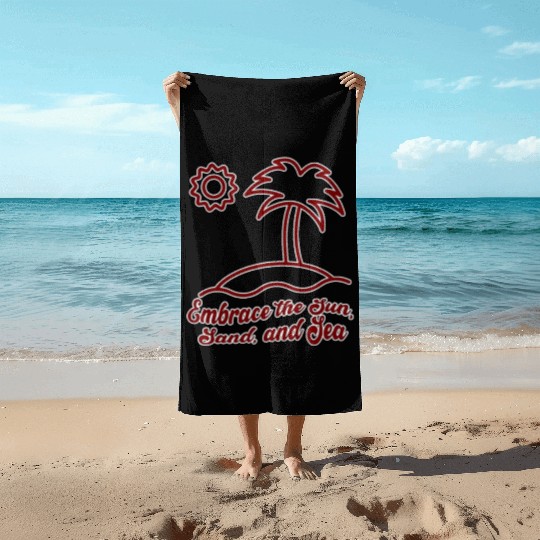 Embrace the Sun, Sand, and Sea Beach Towels