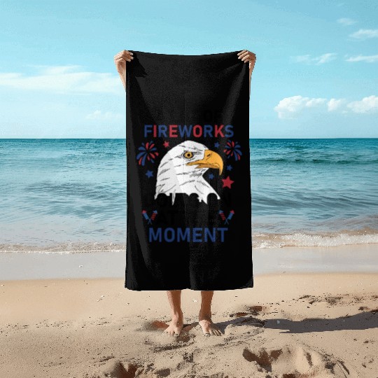 Funny 4Th Of July 2025 A Lot of Fireworks Going on Beach Towels