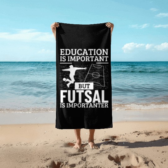 Futsal Player Education Is Important Funny Futsal Beach Towels