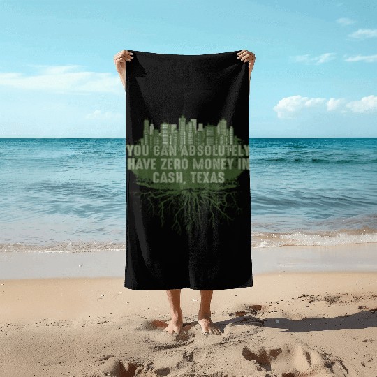 Can Have Zero Money in Cash Texas Pun Guadalupe Ri Beach Towels