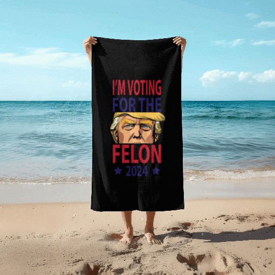 I'm Voting For The Felon Trump 2024 Beach Towels