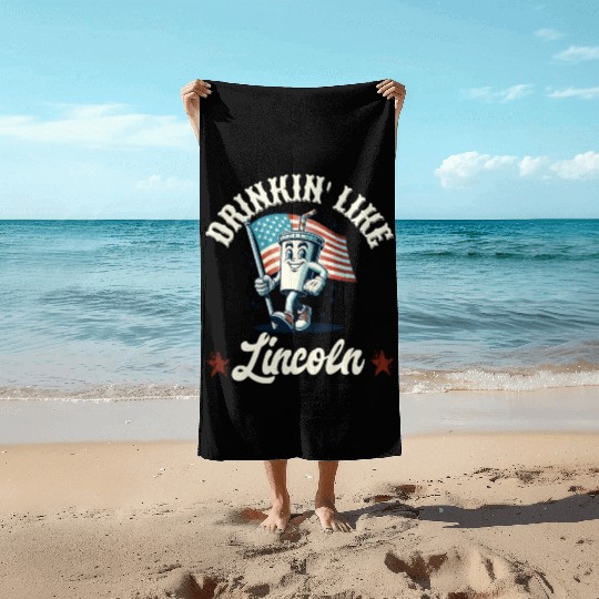 Drinkin' Like Lincoln 4th Of July Memorial Day Beach Towels
