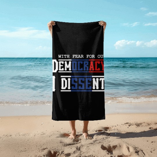 With Fear For Our Democracy I Dissent Election Beach Towels