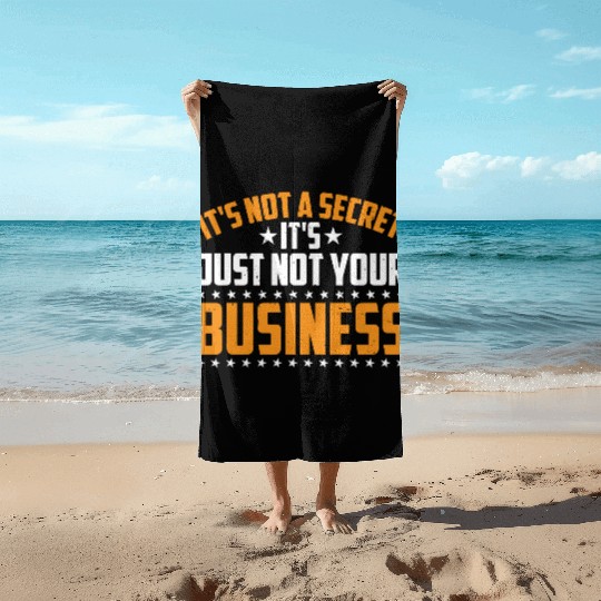 It's Not A Secret It's Just Not Your Business 3 Beach Towels
