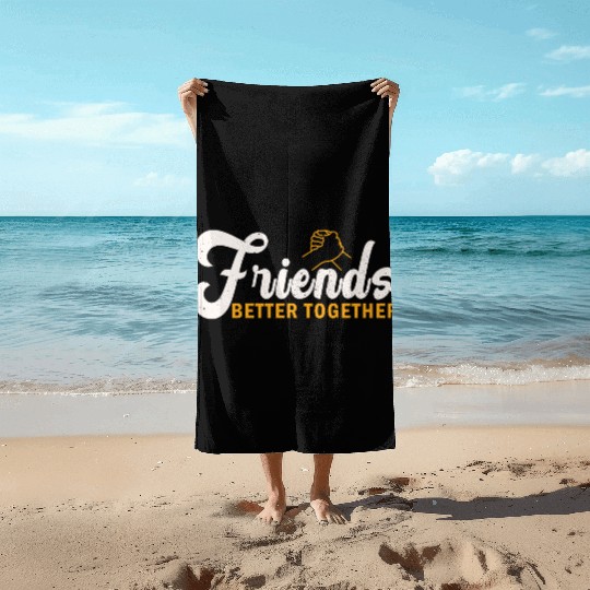 Friends better together Beach Towels