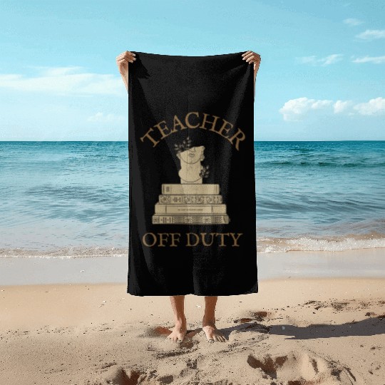 Teacher Off Duty Reading Teacher Beach Towels