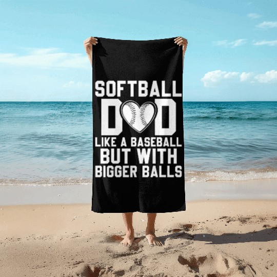 Bigger Balls Softball Dad Funny Daddy Father's Day Beach Towels