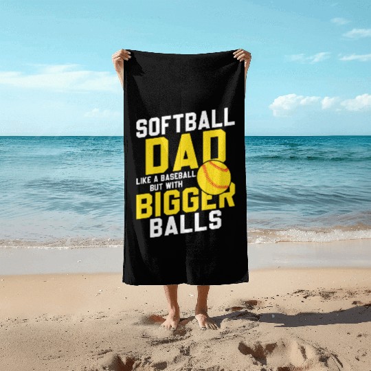 Bigger Balls Softball Dad Funny Daddy Father's Day Beach Towels