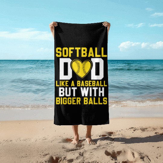Bigger Balls Softball Dad Funny Daddy Father's Day Beach Towels