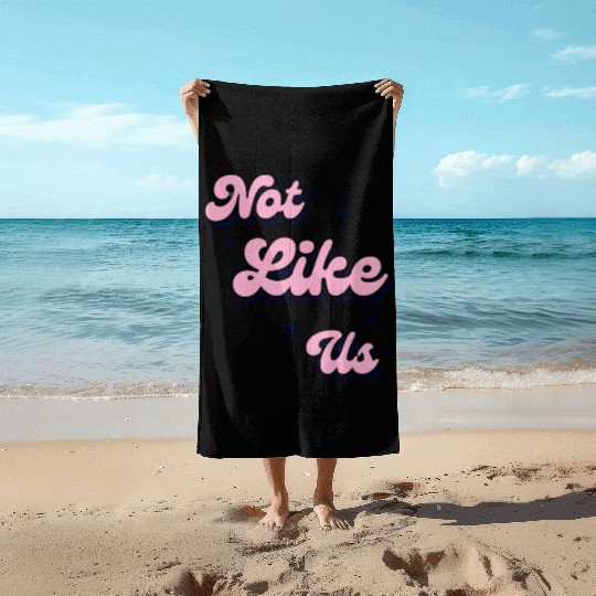 Not Like Us Beach Towels