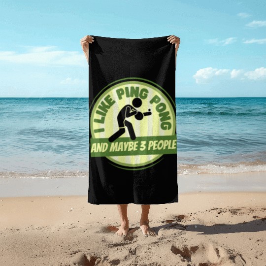 I Like Ping Pong And Maybe 3 People Funny Ping Beach Towels