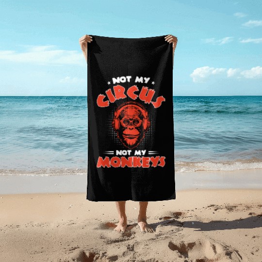 Not my Circus, not my Monkeys! Funny Animal Monkey Beach Towels