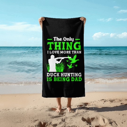 Duck Hunter Dad I Love More Than Duck Hunting Beach Towels