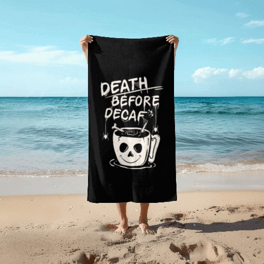 Death before decaf Beach Towels