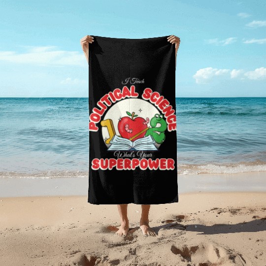 I Teach Political Science What's Your Superpower Beach Towels