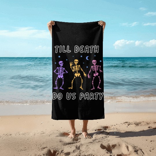 Til Death Do Us Party Halloween Dancing Skeleton Beach Towels