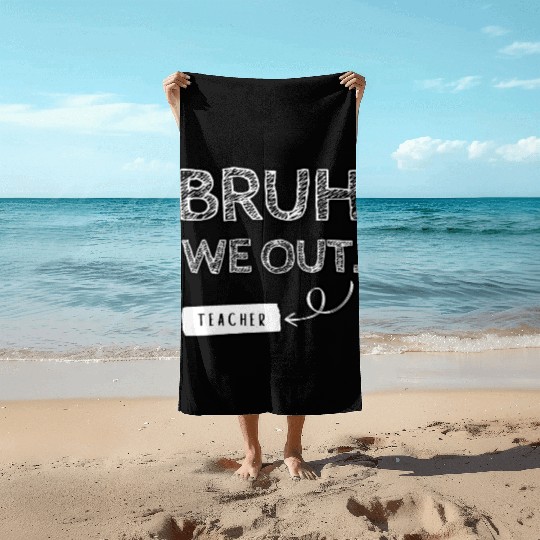 Bruh we out teacher Beach Towels