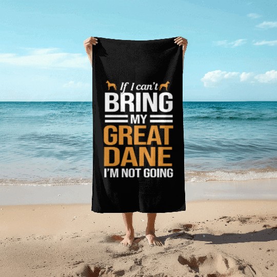 Funny Dog Owner If I Can Bring My Great Dane Beach Towels