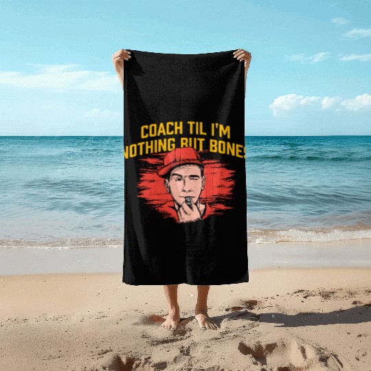 Coach Til Im Nothing But Bones Coaching Retirement Beach Towels