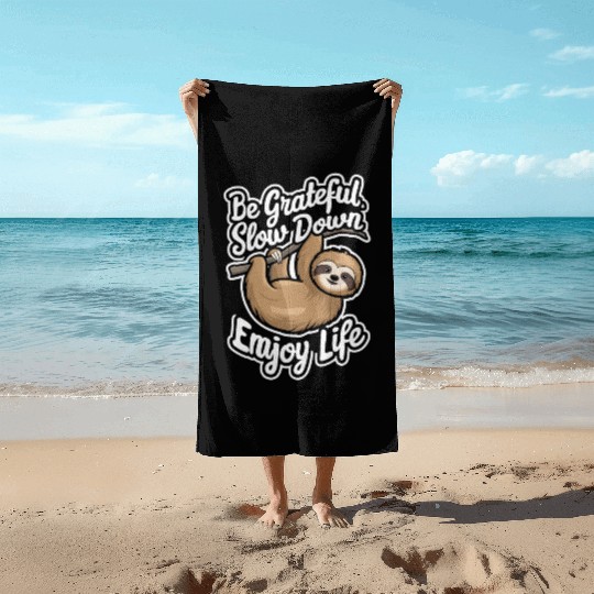 Be Grateful Slow Down Enjoy Life Sloth Inspiring Beach Towels