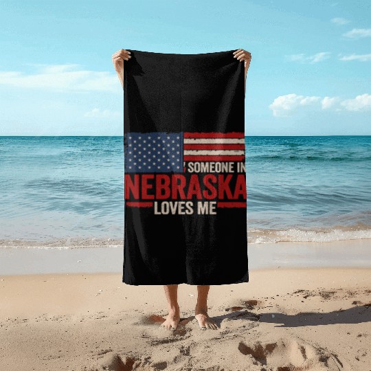 Someone In Nebraska Loves Me Beach Towels