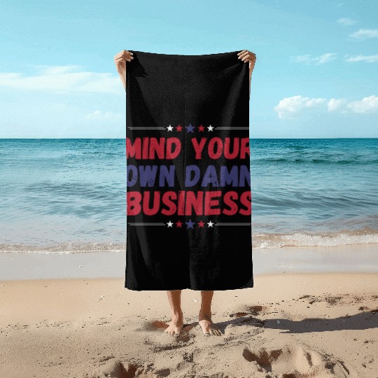 Funny, Mind Your Own Damn Business, Joke Sarcastic Beach Towels