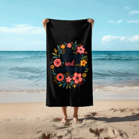 Be Strong and Courageous Christian Quote Flower Beach Towels