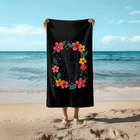 God Is Good All The Time Christian Quote Flower Beach Towels