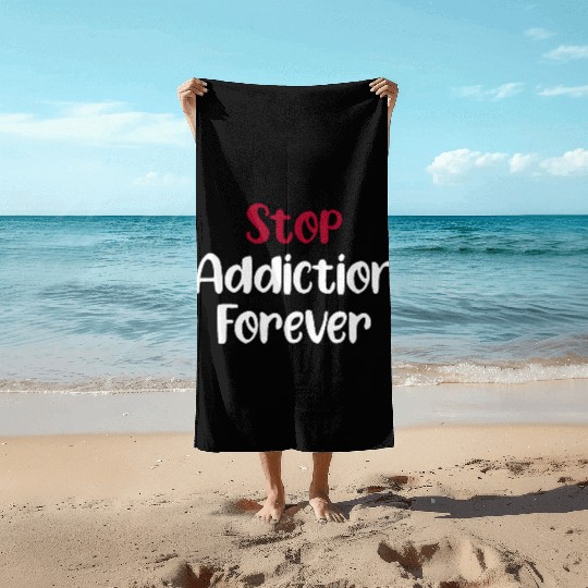 Stop Addiction Forever Overdose Sobriety Stigma Beach Towels