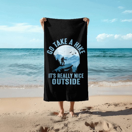Go Take A Hike It's Really Nice Outside Hiker Hiki Beach Towels